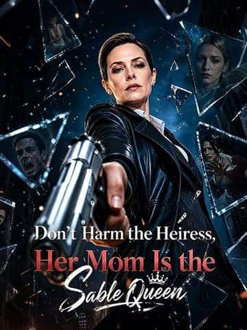 Don't Harm the Heiress,Her Mom Is the Sable Queen